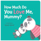 How Much Do You Love Me, Mummy?