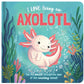 I Love Being an Axolotl - Padded Board Book
