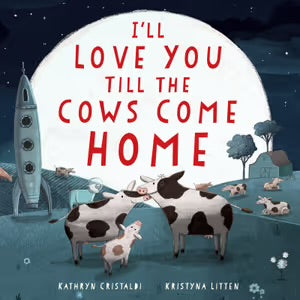 I'll Love You Till The Cows Come Home - Kathryn Cristaldi