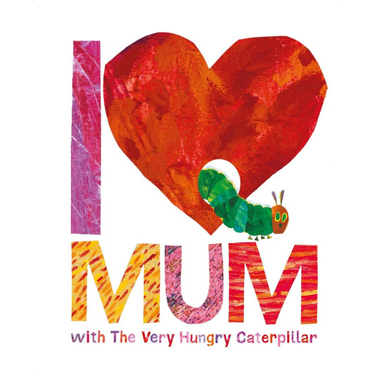 I Love Mum with The Very Hungry Caterpillar / Eric Carle
