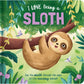 I Love Being A Sloth (Padded Board Book)