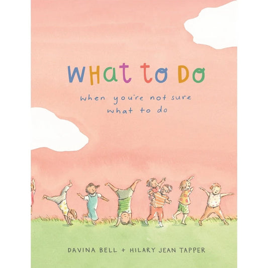 What To Do When You're Not Sure - Davina Bell & Hilary Jean Tapper